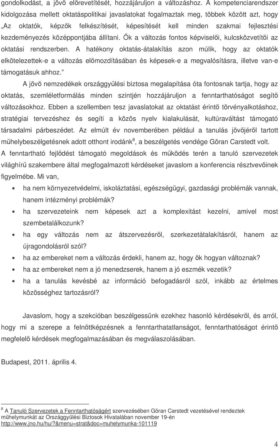 kezdeményezés középpontjába állítani. k a változás fontos képviseli, kulcsközvetíti az oktatási rendszerben.