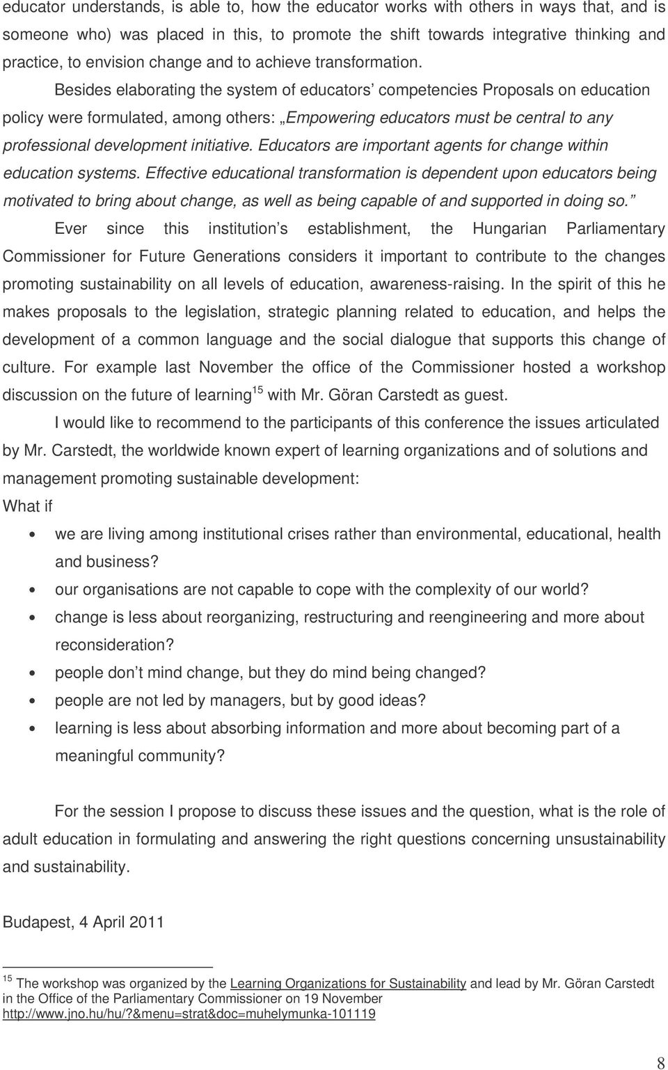 Besides elaborating the system of educators competencies Proposals on education policy were formulated, among others: Empowering educators must be central to any professional development initiative.