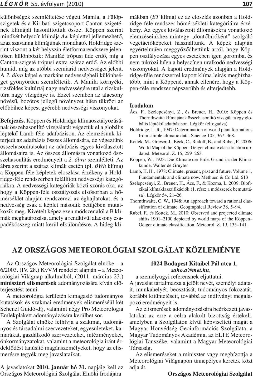 Holdridge szerint viszont a két helyszín életformarendszere jelentősen különbözik: Maniláé trópusi üde erdő, míg a Canton-szigeté trópusi extra száraz erdő.