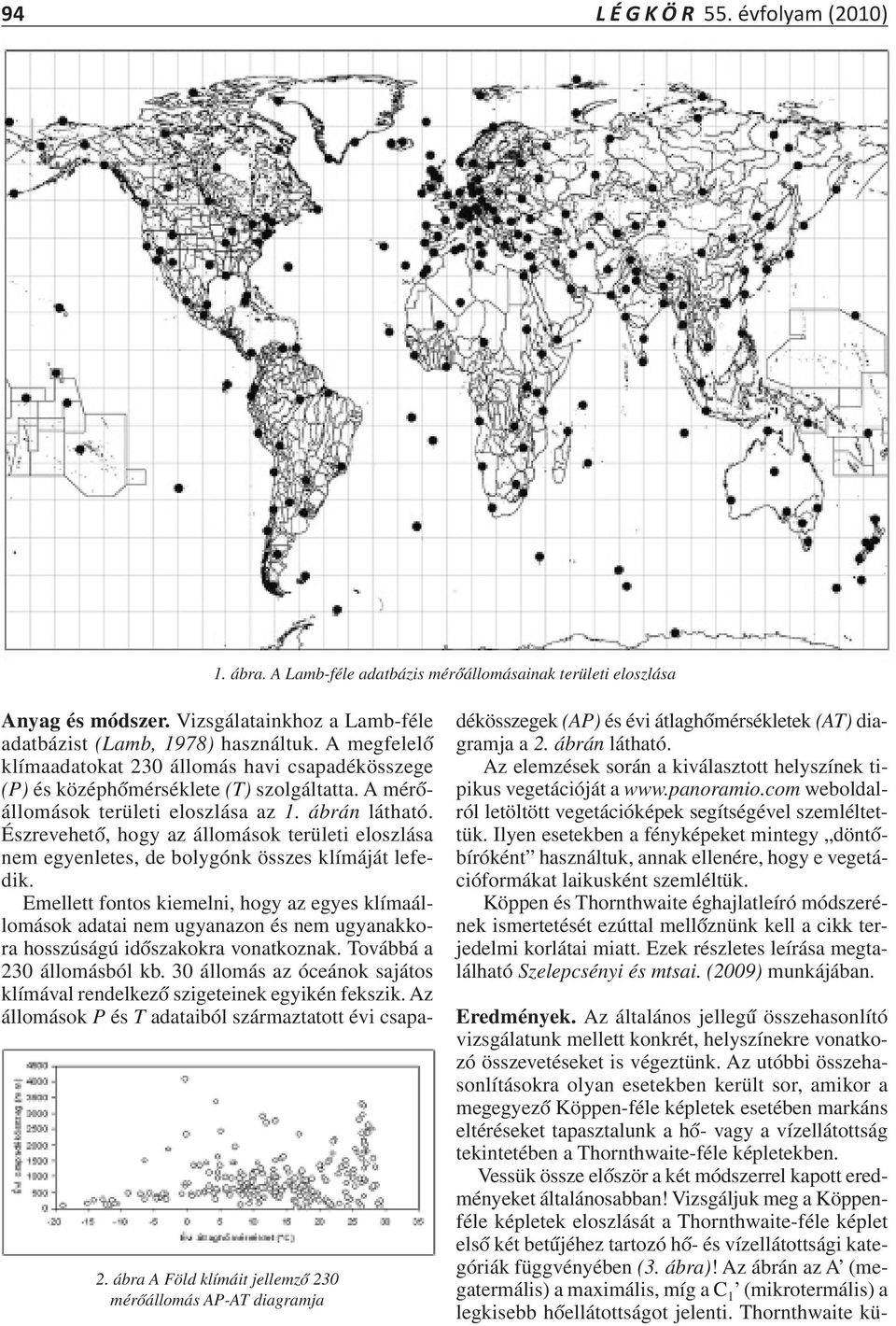 A mérőállomások területi eloszlása az 1. ábrán látható. Észrevehető, hogy az állomások területi eloszlása nem egyenletes, de bolygónk összes klímáját lefedik.