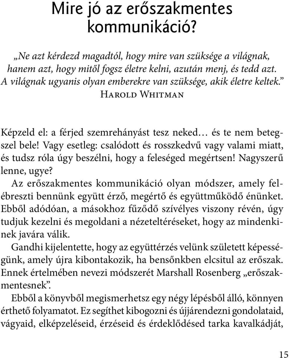 Vagy esetleg: csalódott és rosszkedvű vagy valami miatt, és tudsz róla úgy beszélni, hogy a feleséged megértsen! Nagyszerű lenne, ugye?