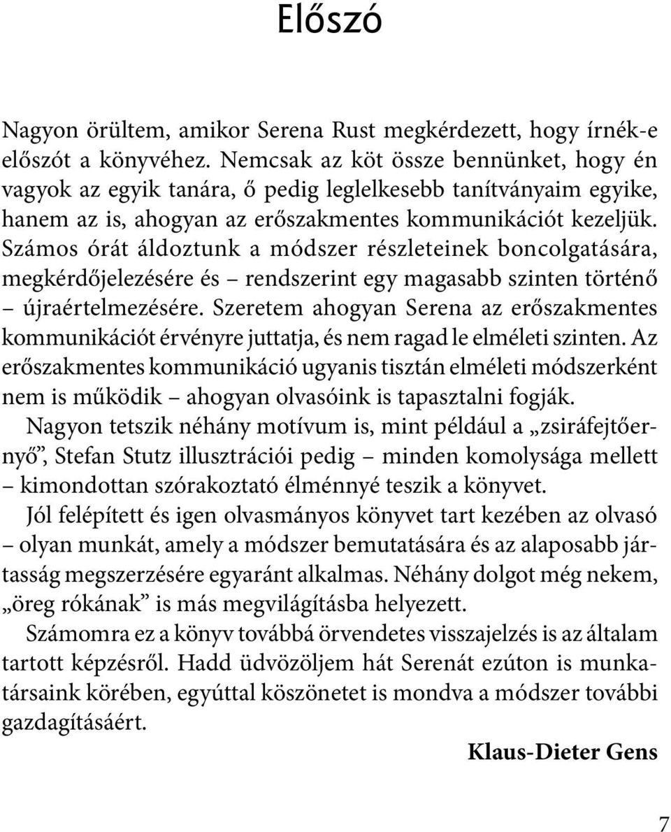 Számos órát áldoztunk a módszer részleteinek boncolgatására, megkérdőjelezésére és rendszerint egy magasabb szinten történő újraértelmezésére.