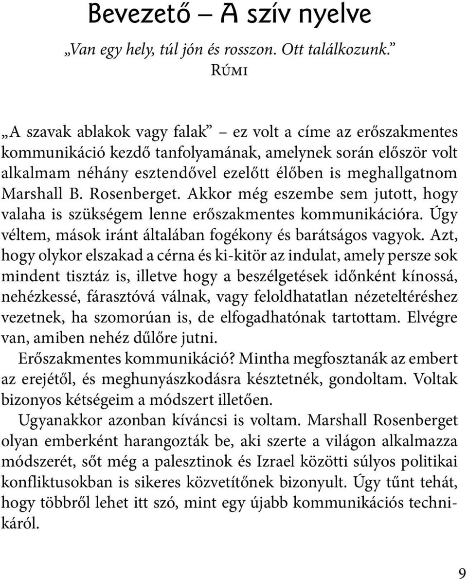 Rosenberget. Akkor még eszembe sem jutott, hogy valaha is szükségem lenne erőszakmentes kommunikációra. Úgy véltem, mások iránt általában fogékony és barátságos vagyok.