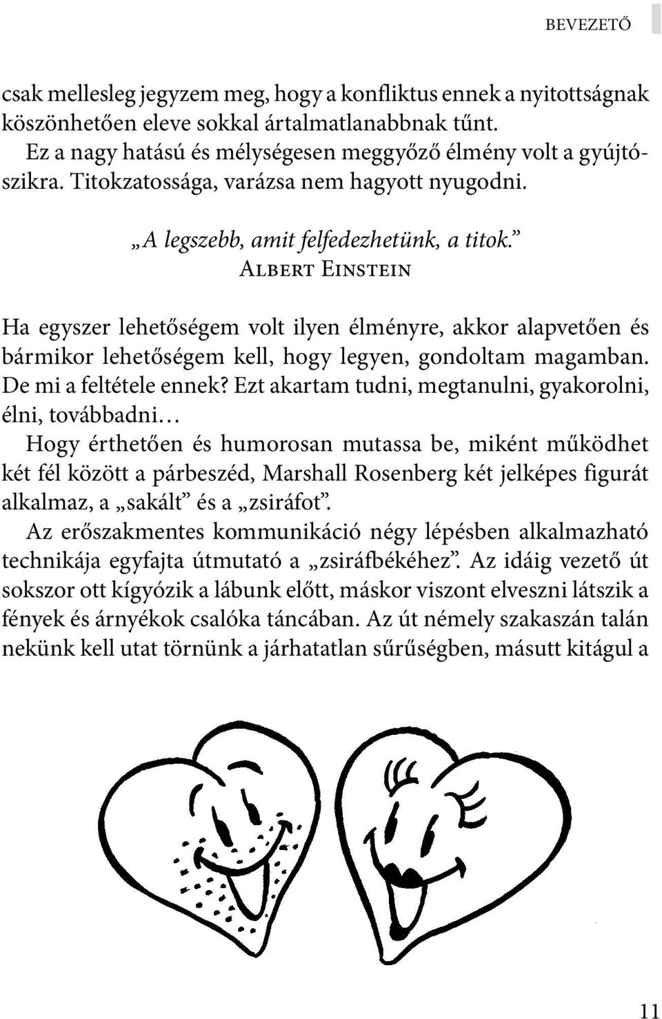 Albert Einstein Ha egyszer lehetőségem volt ilyen élményre, akkor alapvetően és bármikor lehetőségem kell, hogy legyen, gondoltam magamban. De mi a feltétele ennek?