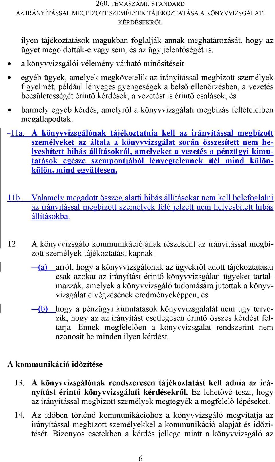 becsületességét érintő kérdések, a vezetést is érintő csalások, és bármely egyéb kérdés, amelyről a könyvvizsgálati megbízás feltételeiben megállapodtak. 11a.