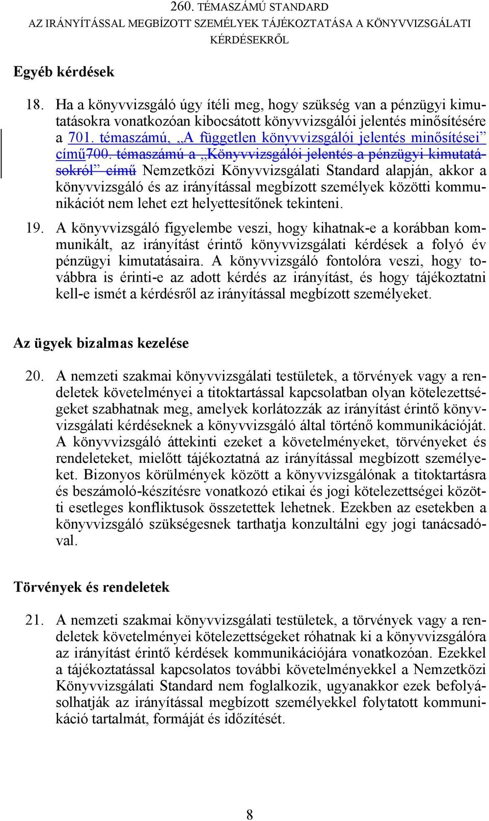 témaszámú a Könyvvizsgálói jelentés a pénzügyi kimutatásokról című Nemzetközi Könyvvizsgálati Standard alapján, akkor a könyvvizsgáló és az irányítással megbízott személyek közötti kommunikációt nem