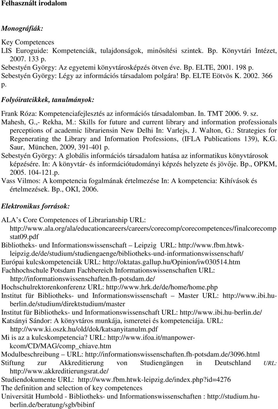 Folyóiratcikkek, tanulmányok: Frank Róza: Kompetenciafejlesztés az információs társadalomban. In. TMT 2006. 9. sz. Mahesh, G.,- Rekha, M.