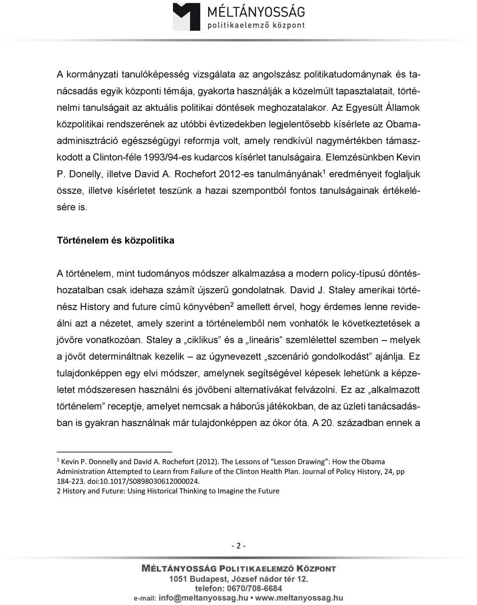 Az Egyesült Államok közpolitikai rendszerének az utóbbi évtizedekben legjelentősebb kísérlete az Obamaadminisztráció egészségügyi reformja volt, amely rendkívül nagymértékben támaszkodott a