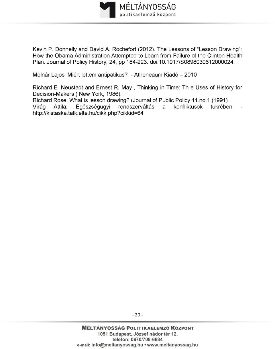 Journal of Policy History, 24, pp 184-223. doi:10.1017/s0898030612000024. Molnár Lajos: Miért lettem antipatikus? - Atheneaum Kiadó 2010 Richard E.