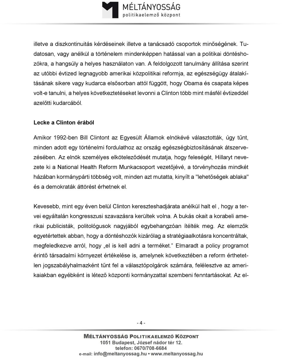 A feldolgozott tanulmány állítása szerint az utóbbi évtized legnagyobb amerikai közpolitikai reformja, az egészségügy átalakításának sikere vagy kudarca elsősorban attól függött, hogy Obama és