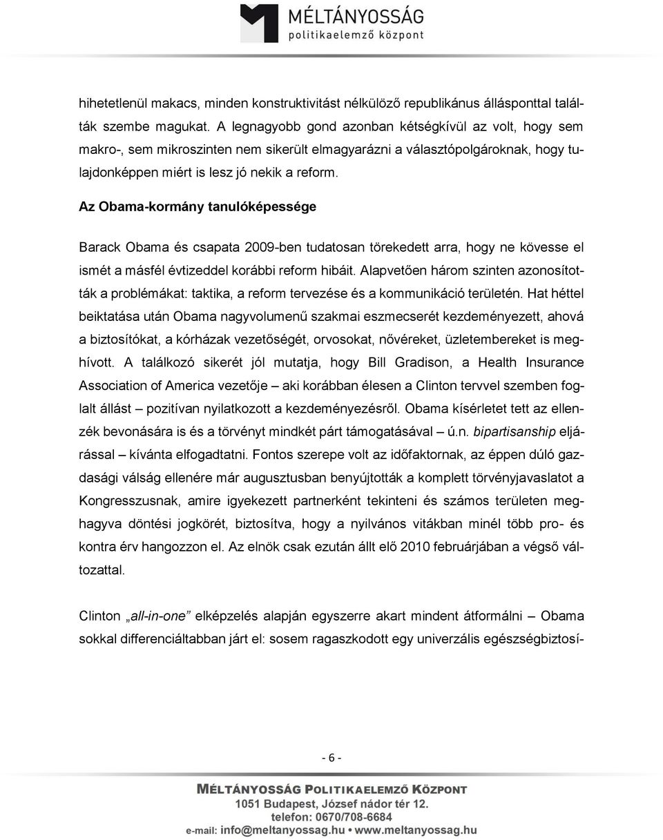 Az Obama-kormány tanulóképessége Barack Obama és csapata 2009-ben tudatosan törekedett arra, hogy ne kövesse el ismét a másfél évtizeddel korábbi reform hibáit.