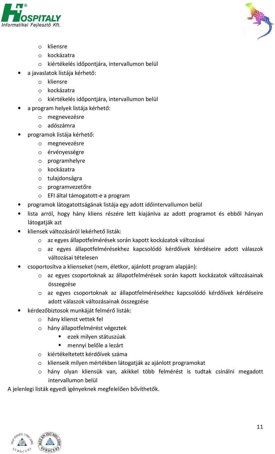 programok látogatottságának listája egy adott időintervallumon belül lista arról, hogy hány kliens részére lett kiajánlva az adott programot és ebből hányan látogatják azt kliensek változásáról