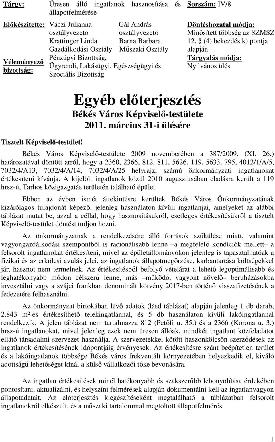 (4) bekezdés k) pontja alapján Tárgyalás módja: Nyilvános ülés Tisztelt Képviselő-testület! Egyéb előterjesztés Békés Város Képviselő-testülete 2011.