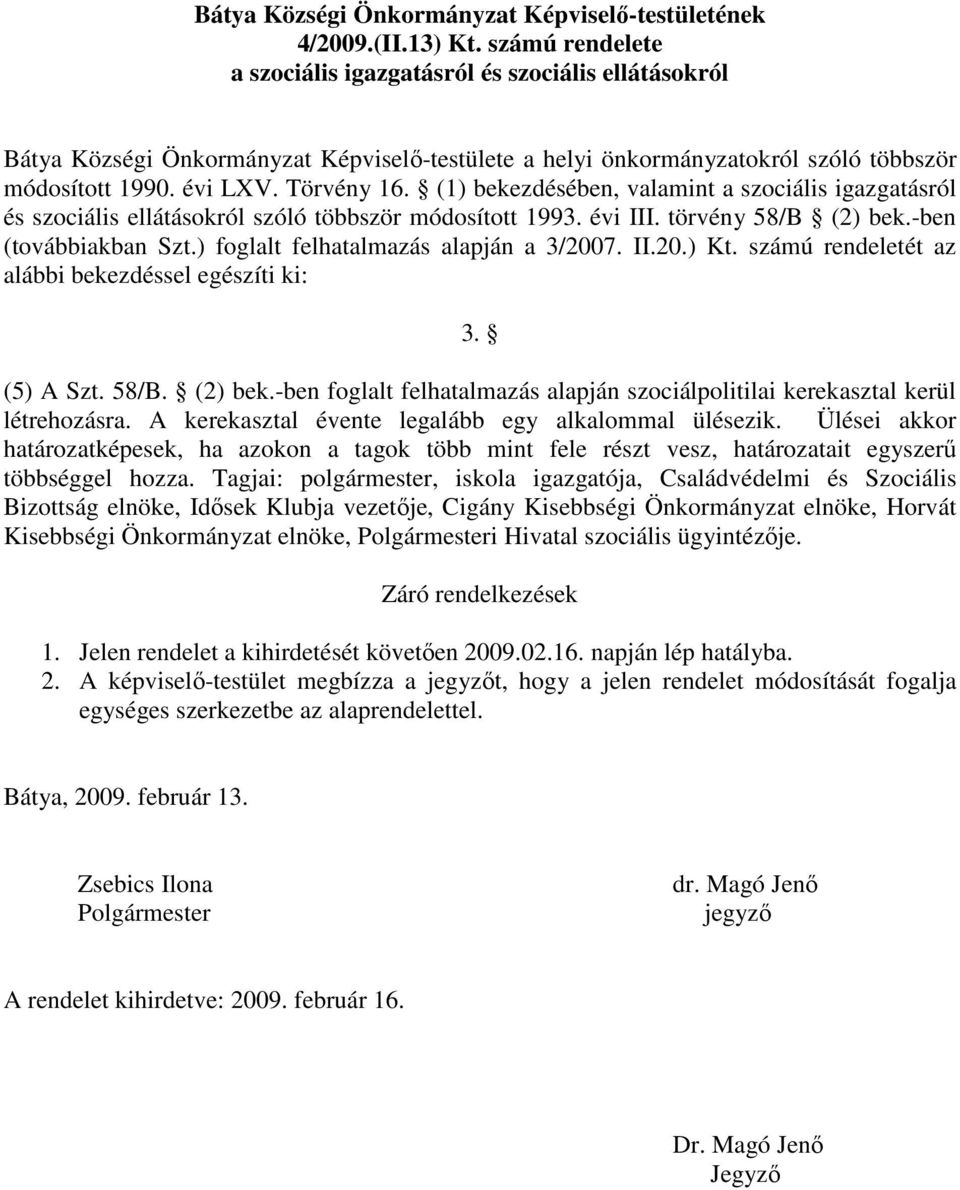 (1) bekezdésében, valamint a szociális igazgatásról és szociális ellátásokról szóló többször módosított 1993. évi III. törvény 58/B (2) bek.-ben (továbbiakban Szt.