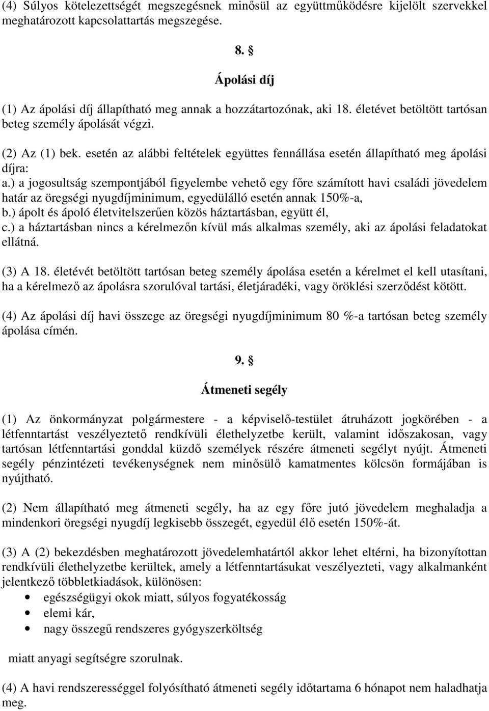 esetén az alábbi feltételek együttes fennállása esetén állapítható meg ápolási díjra: a.