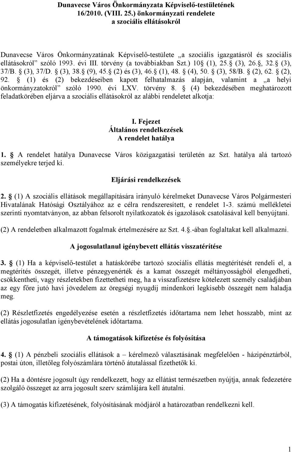 törvény (a továbbiakban Szt.) 10 (1), 25. (3), 26., 32. (3), 37/B. (3), 37/D. (3), 38. (9), 45. (2) és (3), 46. (1), 48. (4), 50. (3), 58/B. (2), 62. (2), 92.