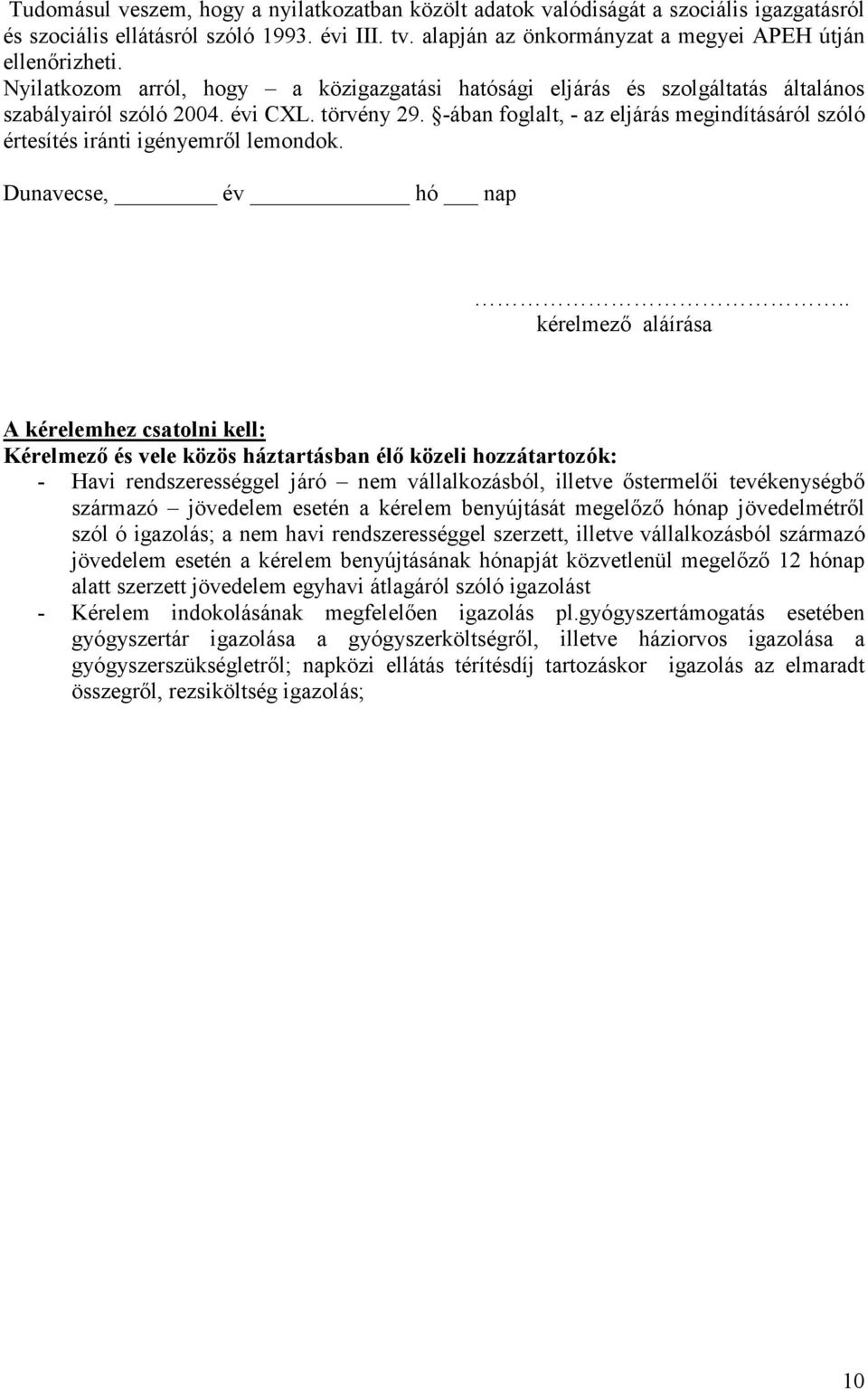 -ában foglalt, - az eljárás megindításáról szóló értesítés iránti igényemről lemondok. Dunavecse, év hó nap.