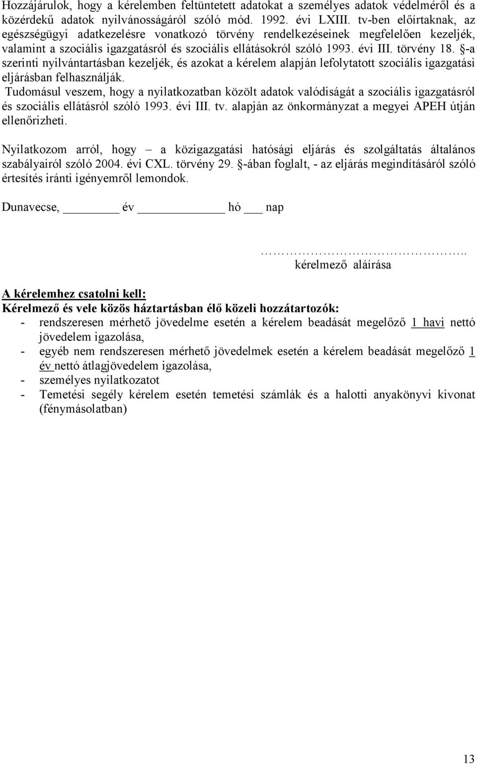 -a szerinti nyilvántartásban kezeljék, és azokat a kérelem alapján lefolytatott szociális igazgatási eljárásban felhasználják.