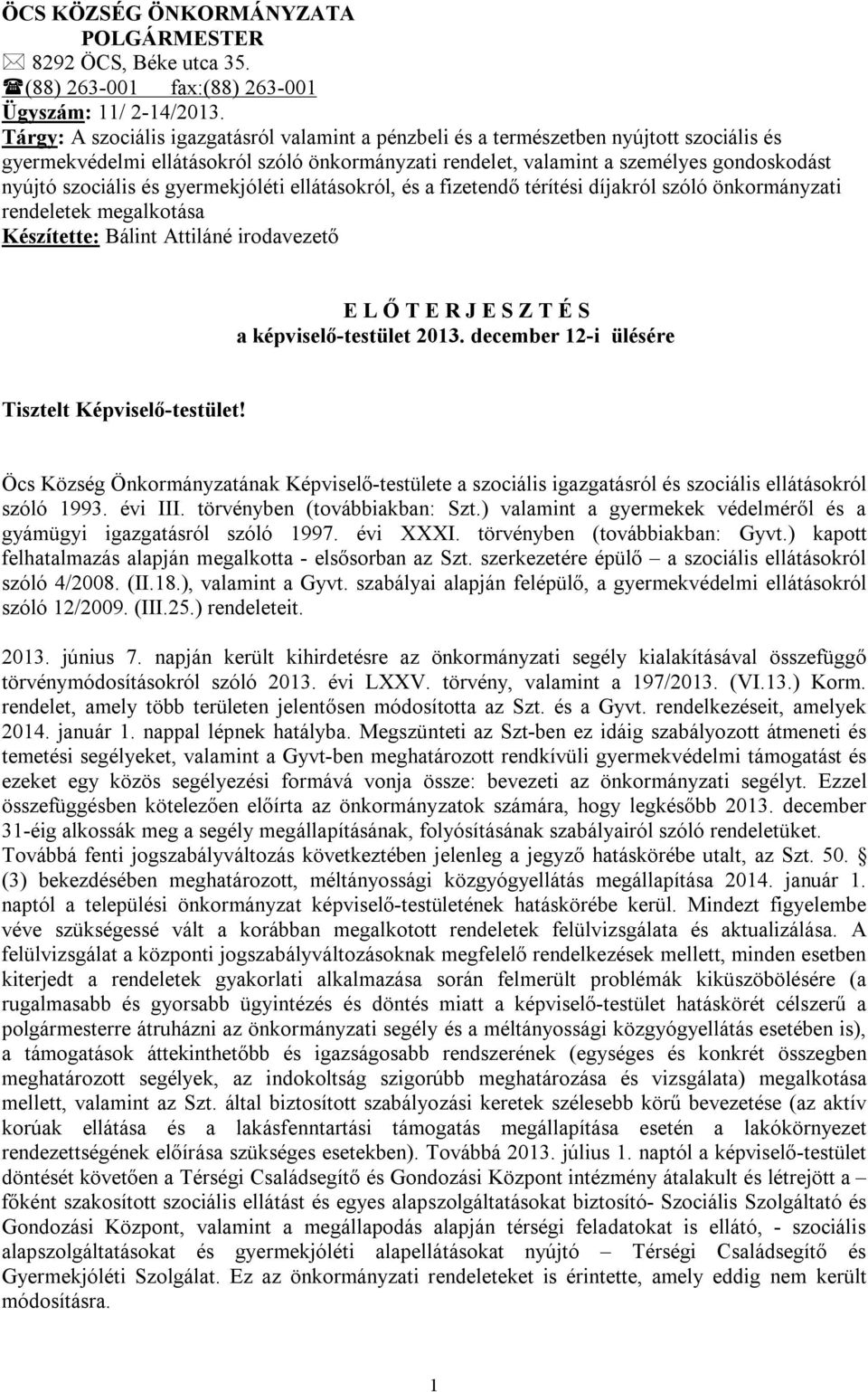 szociális és gyermekjóléti ellátásokról, és a fizetendő térítési díjakról szóló önkormányzati rendeletek megalkotása Készítette: Bálint Attiláné irodavezető E L Ő T E R J E S Z T É S a