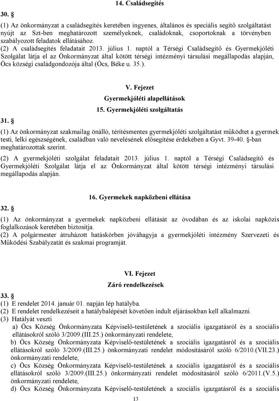 szabályozott feladatok ellátásához. (2) A családsegítés feladatait 2013. július 1.