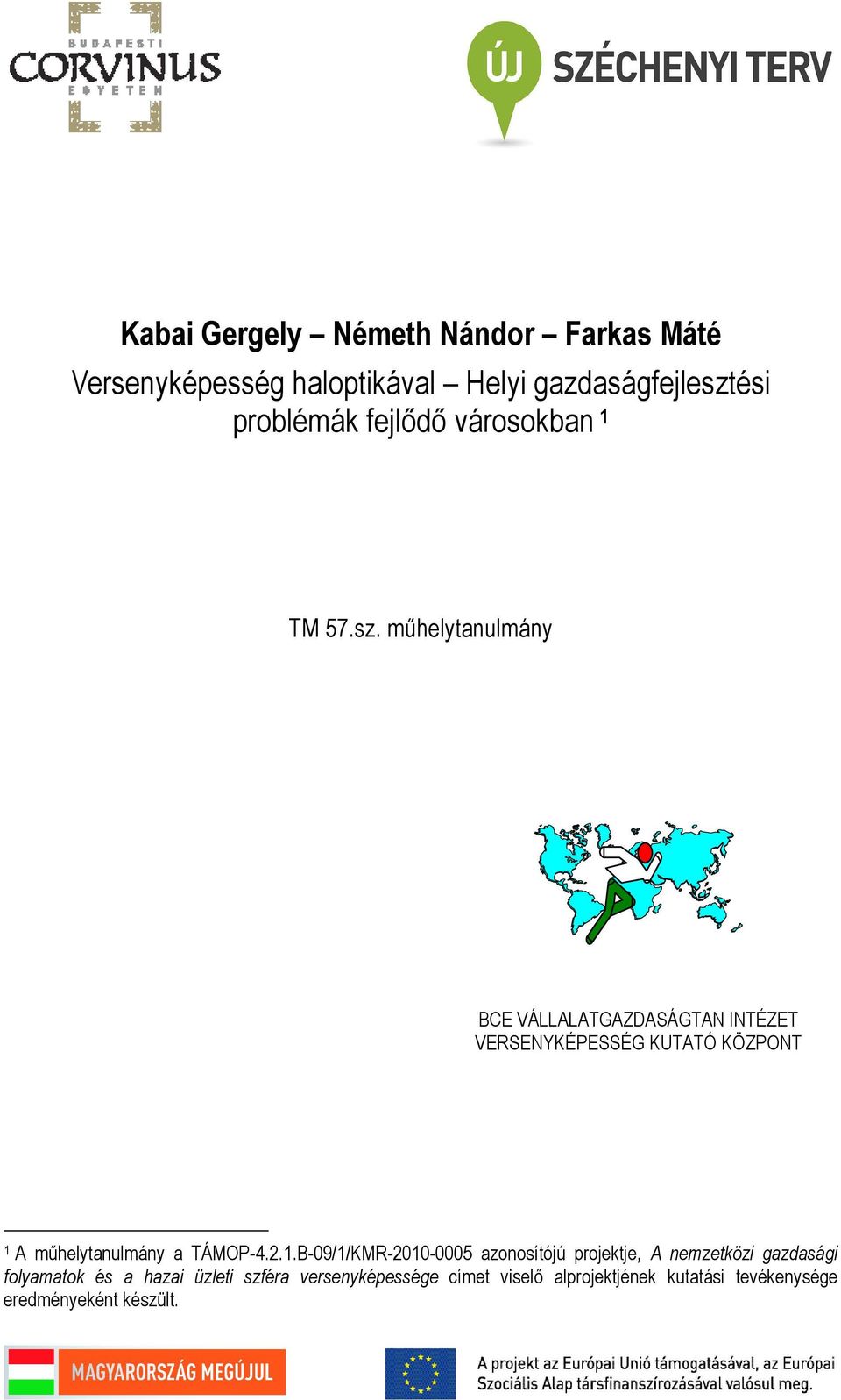 mőhelytanulmány BCE VÁLLALATGAZDASÁGTAN INTÉZET VERSENYKÉPESSÉG KUTATÓ KÖZPONT 1 A mőhelytanulmány a TÁMOP-4.2.