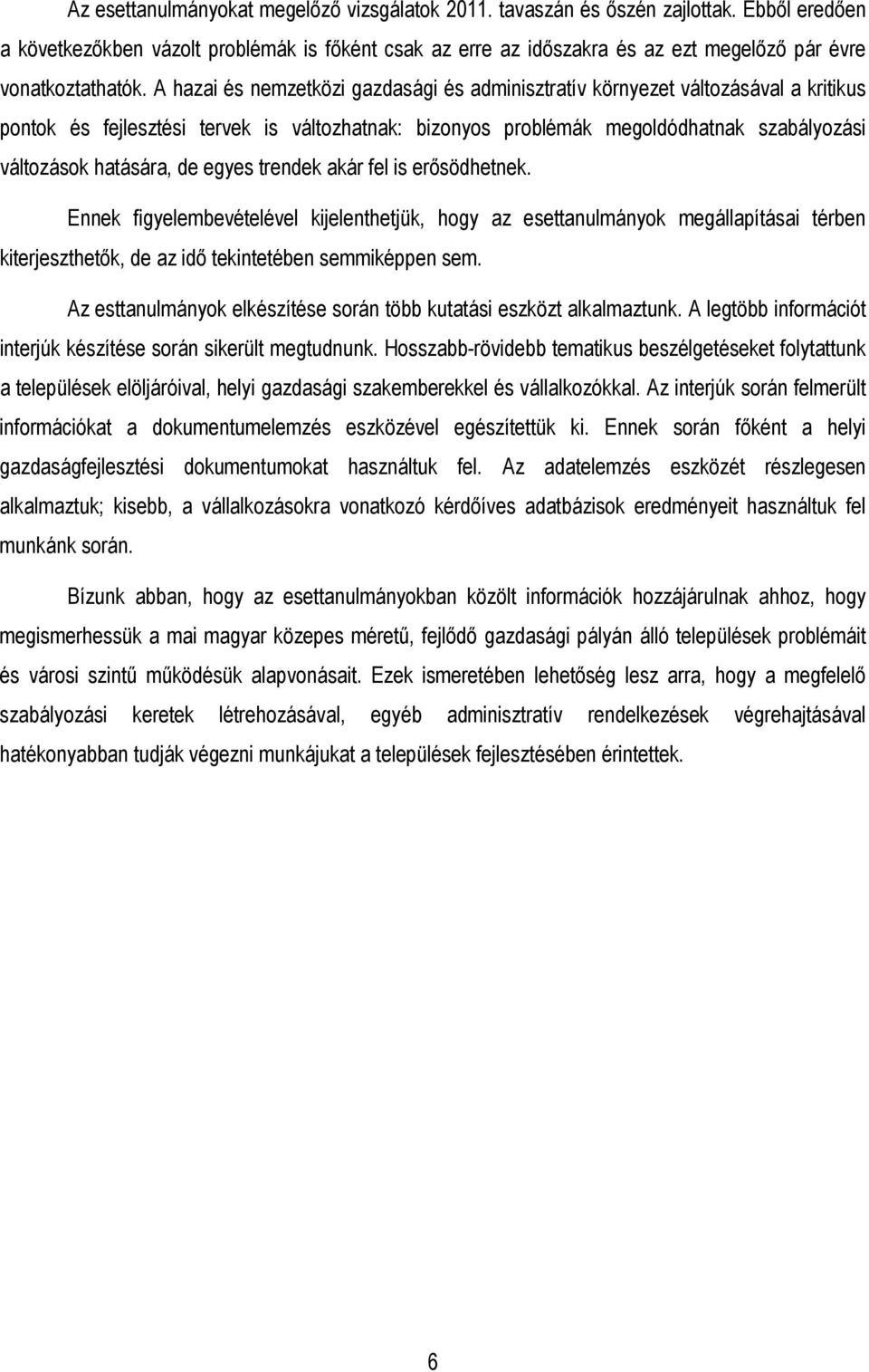 A hazai és nemzetközi gazdasági és adminisztratív környezet változásával a kritikus pontok és fejlesztési tervek is változhatnak: bizonyos problémák megoldódhatnak szabályozási változások hatására,