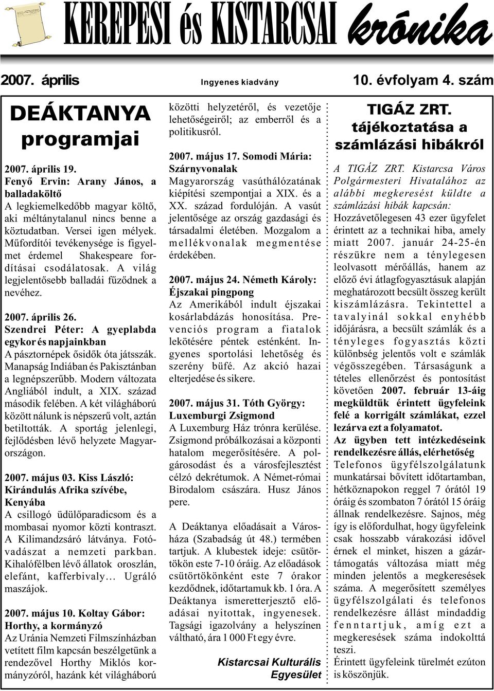 Mûfordítói tevékenysége is figyelmet érdemel Shakespeare fordításai csodálatosak. A világ legjelentõsebb balladái fûzõdnek a nevéhez. 2007. április 26.