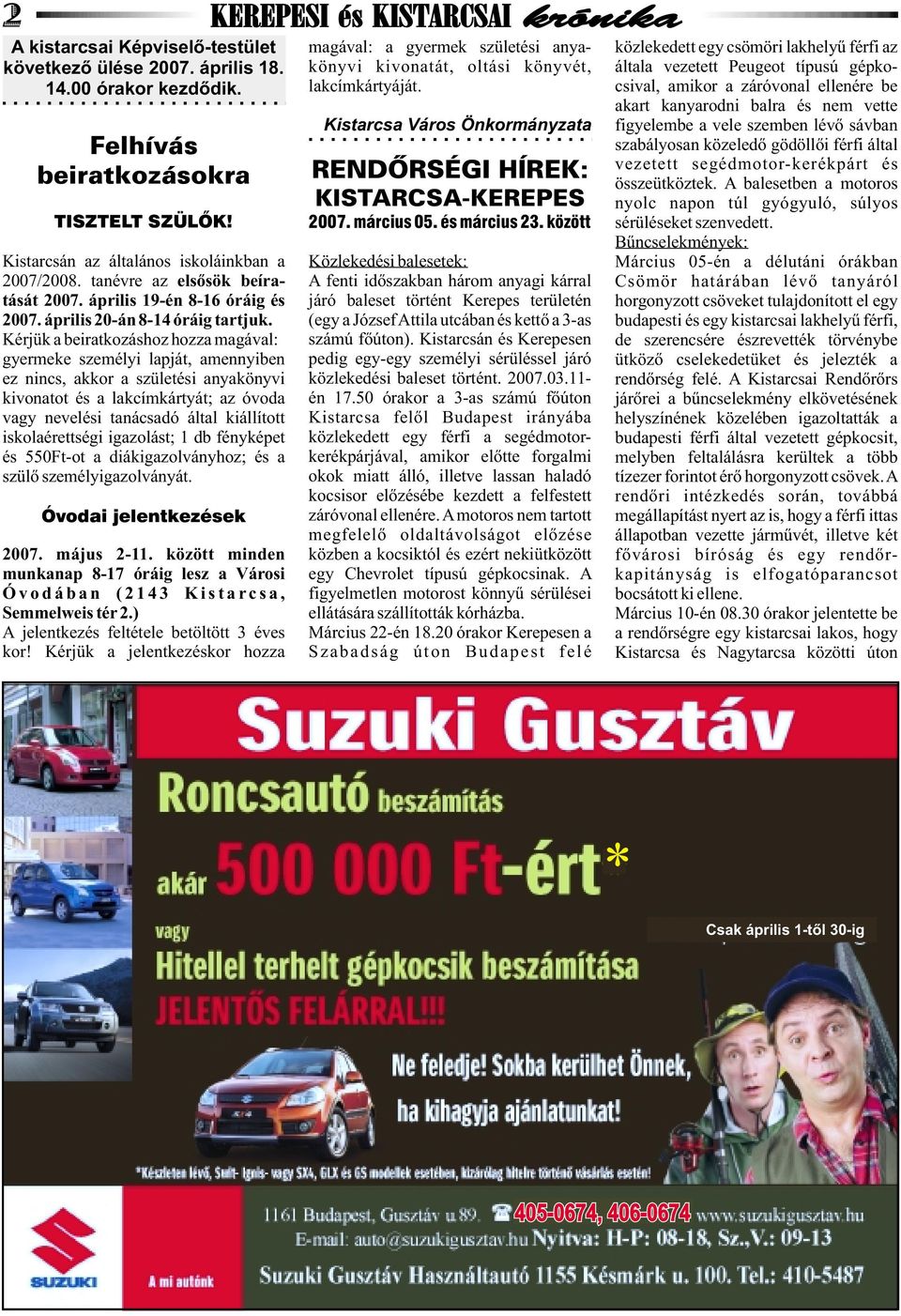 Kérjük a beiratkozáshoz hozza magával: gyermeke személyi lapját, amennyiben ez nincs, akkor a születési anyakönyvi kivonatot és a lakcímkártyát; az óvoda vagy nevelési tanácsadó által kiállított