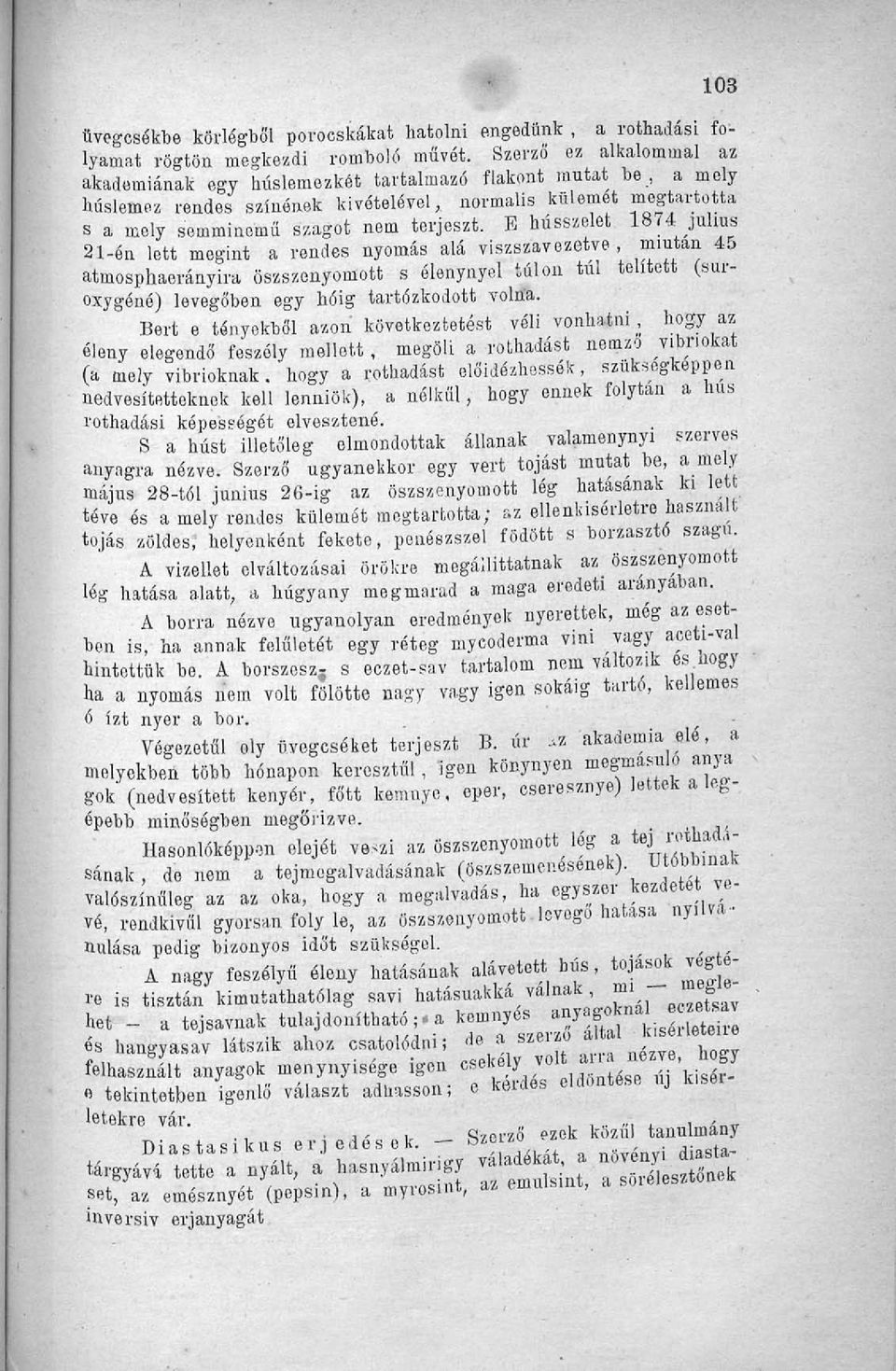 E hússzelet 1874 július 21-én lett megint a rendes nyomás alá visszavezetve, mmtan 45 atmosphaerányira öszszenyomott s élenynyel túlon túl telített (suroxygéné) levegőben egy hóig tartózkodott voln'a.