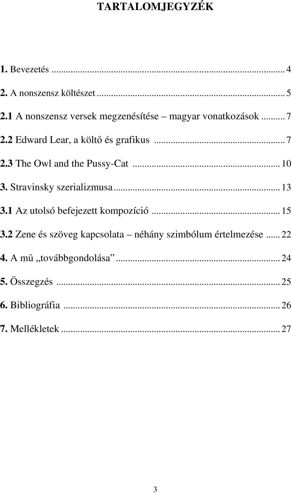 .. 10 3. Stravinsky szerializmusa... 13 3.1 Az utolsó befejezett kompozíció... 15 3.