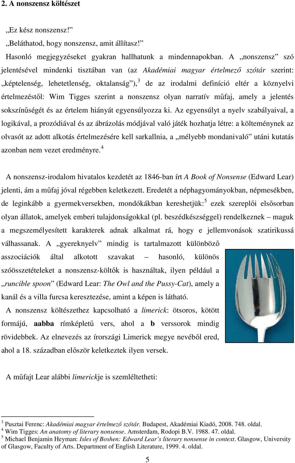 értelmezéstől: Wim Tigges szerint a nonszensz olyan narratív műfaj, amely a jelentés sokszínűségét és az értelem hiányát egyensúlyozza ki.