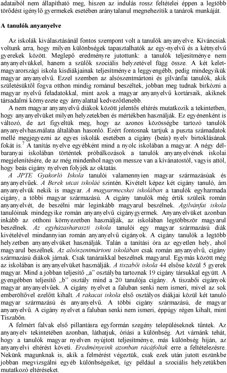 Meglepő eredményre jutottunk: a tanulók teljesítménye nem anyanyelvükkel, hanem a szülők szociális helyzetével függ össze.