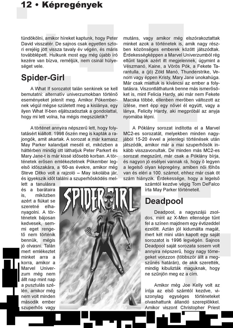 Spider-Girl A What If sorozatot talán senkinek se kell bemutatni: alternatív univerzumokban történő eseményeket jelenít meg.