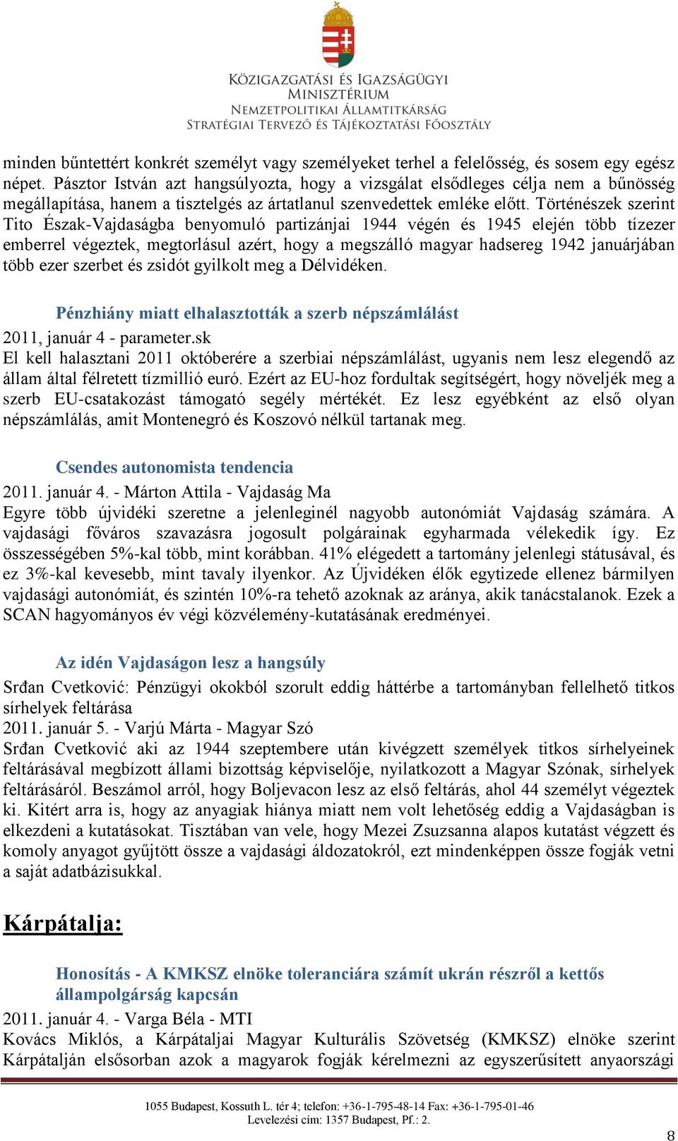 Történészek szerint Tito Észak-Vajdaságba benyomuló partizánjai 1944 végén és 1945 elején több tízezer emberrel végeztek, megtorlásul azért, hogy a megszálló magyar hadsereg 1942 januárjában több