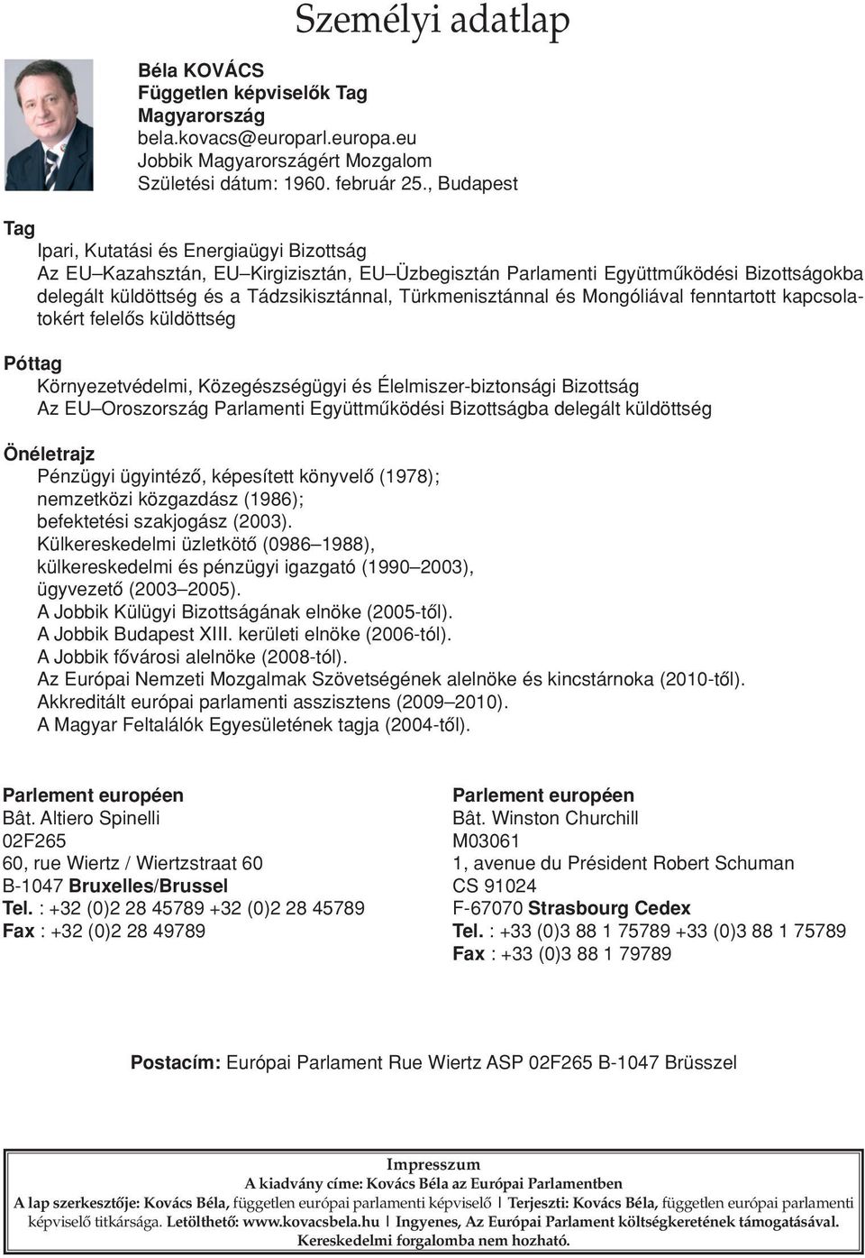 Türkmenisztánnal és Mongóliával fenntartott kapcsolatokért felelôs küldöttség Póttag Környezetvédelmi, Közegészségügyi és Élelmiszer-biztonsági Bizottság Az EU Oroszország Parlamenti Együttmûködési