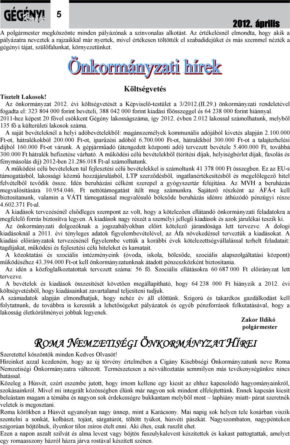 Költségvetés Tisztelt Lakosok! Az önkormányzat 2012. évi költségvetését a Képviselő-testület a 3/2012.(II.29.