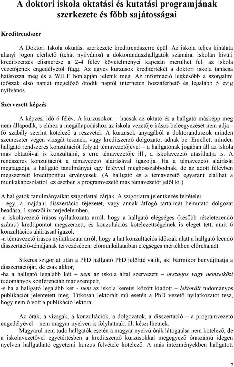 vezetőjének engedélyétől függ. Az egyes kurzusk kreditértékét a dktri iskla tanácsa határzza meg és a WJLF hnlapján jelenik meg.