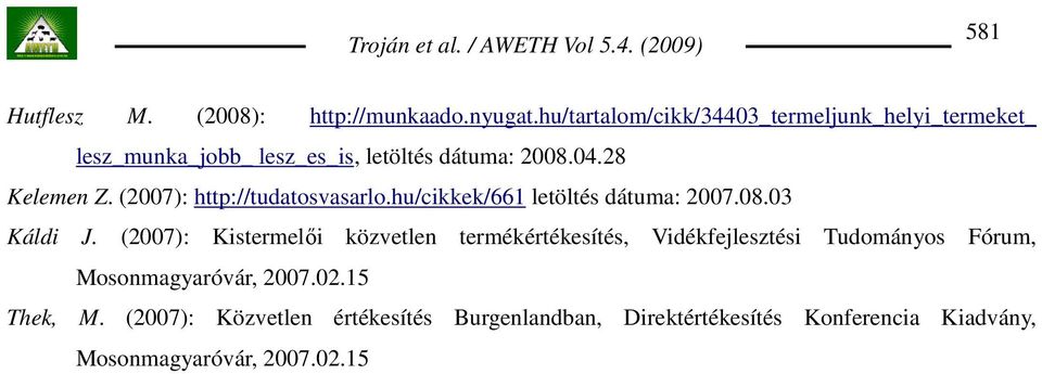(2007): http://tudatosvasarlo.hu/cikkek/661 letöltés dátuma: 2007.08.03 Káldi J.