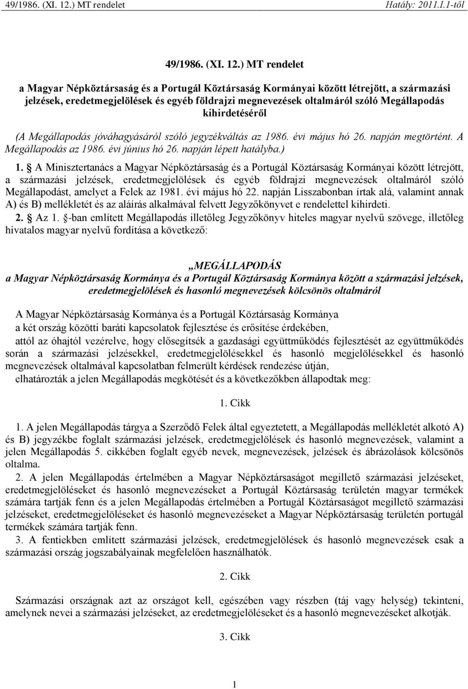 kihirdetéséről (A Megállapodás jóváhagyásáról szóló jegyzékváltás az 1986. évi május hó 26. napján megtörtént. A Megállapodás az 1986. évi június hó 26. napján lépett hatályba.) 1.