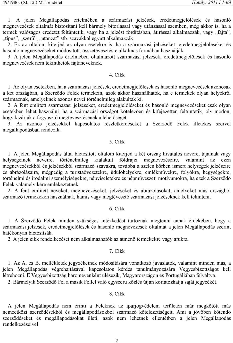 Ez az oltalom kiterjed az olyan esetekre is, ha a származási jelzéseket, eredetmegjelöléseket és hasonló megnevezéseket módosított, összetévesztésre alkalmas formában használják. 3.