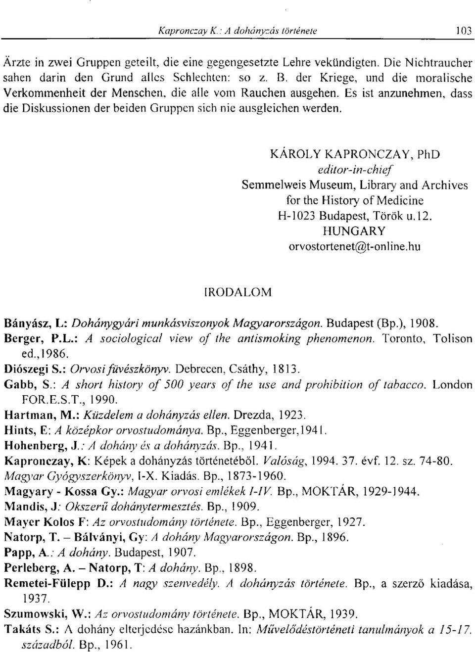 KÁROLY KAPRONCZAY, PhD editor-in-chief Semmelweis Museum, Library and Archives for the History of Medicine H-1023 Budapest, Török u.12. HUNGARY orvostortenet@t-online.