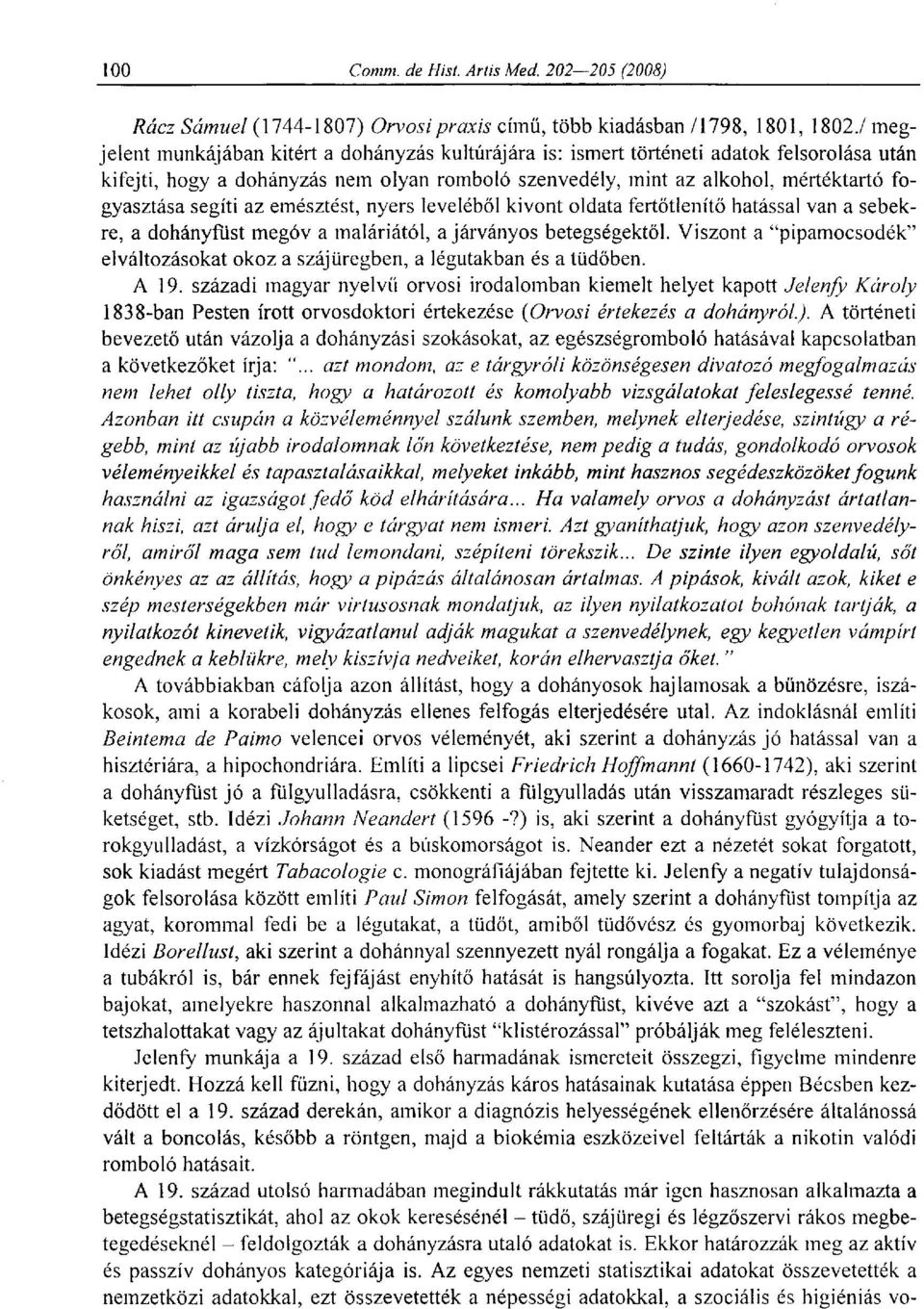 segíti az emésztést, nyers leveléből kivont oldata fertőtlenítő hatással van a sebekre, a dohányfüst megóv a maláriától, a járványos betegségektől.