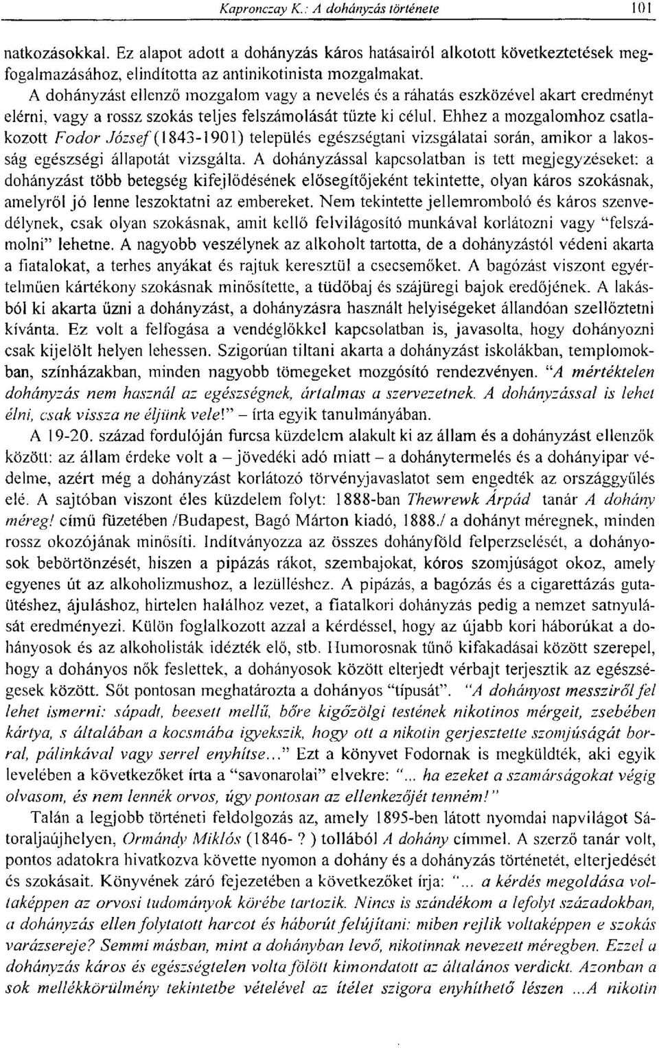 Ehhez a mozgalomhoz csatlakozott Fodor József ( 1843-1901) település egészségtani vizsgálatai során, amikor a lakosság egészségi állapotát vizsgálta.