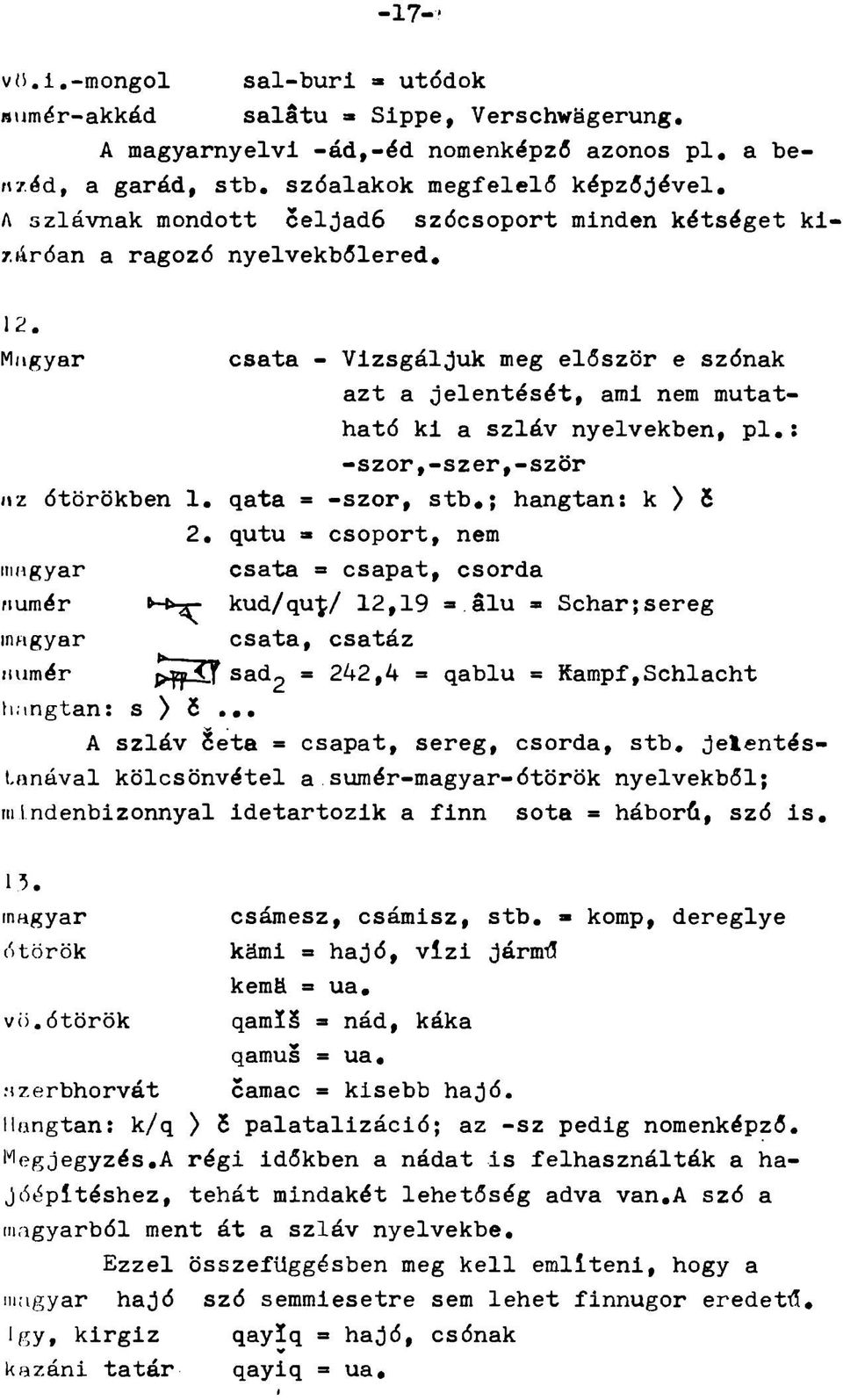 Míigyar csata - Vizsgáljuk meg először e szónak azt a Jelentését, arai nem mutatható ki a szláv nyelvekben, pl,; -szór,-szer,-szőr MZ ótörökben 1, qata = -szór, stb,; hangtan: k ) 6 2, qutu» csoport,