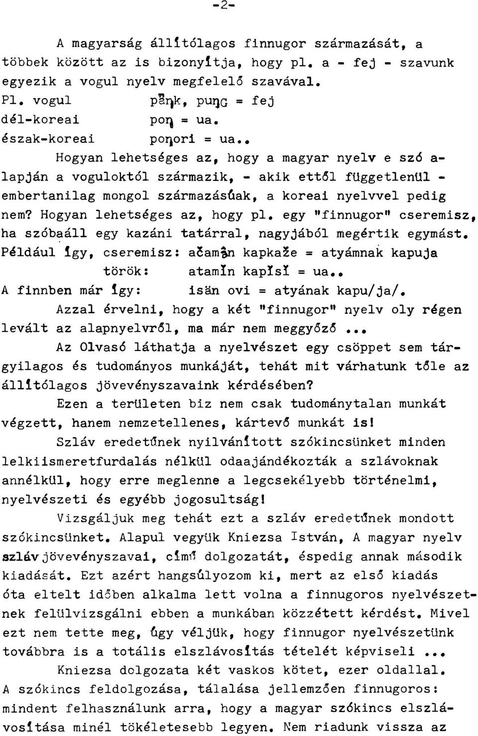 . Hogyan lehetséges az, hogy a magyar nyelv e szó a- lapján a voguloktól származik, - akik ettől függetlenül - embertanilag mongol származásúak, a koreai nyelvvel pedig nem?