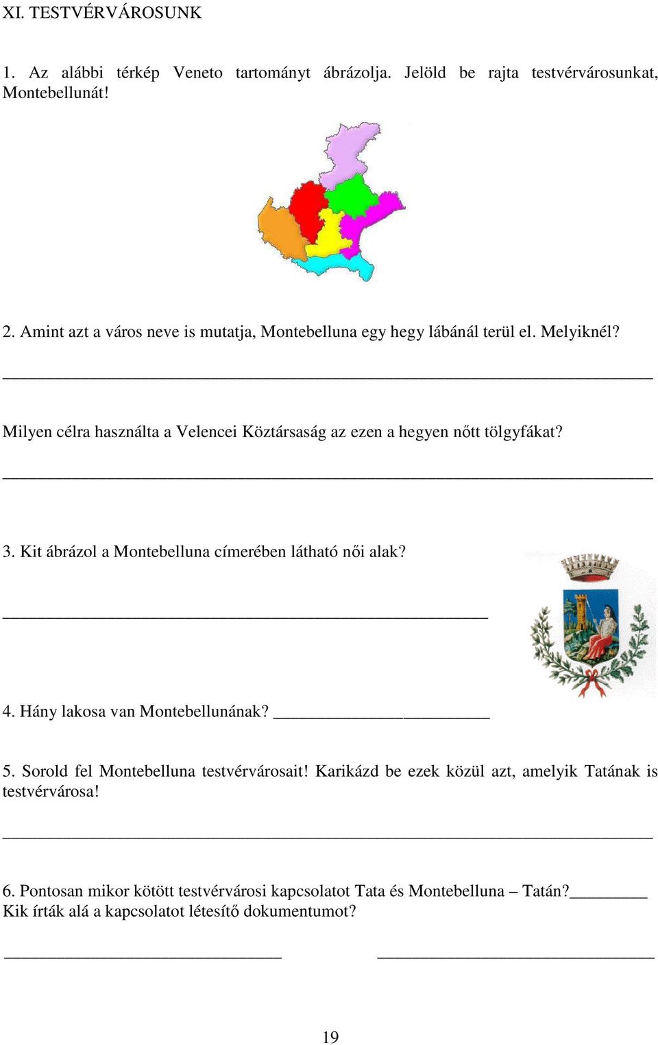 Milyen célra használta a Velencei Köztársaság az ezen a hegyen nőtt tölgyfákat? 3. Kit ábrázol a Montebelluna címerében látható női alak? 4.