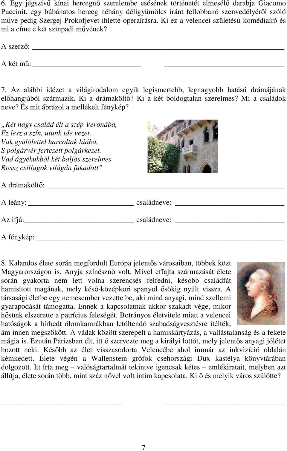 Az alábbi idézet a világirodalom egyik legismertebb, legnagyobb hatású drámájának előhangjából származik. Ki a drámaköltő? Ki a két boldogtalan szerelmes? Mi a családok neve?