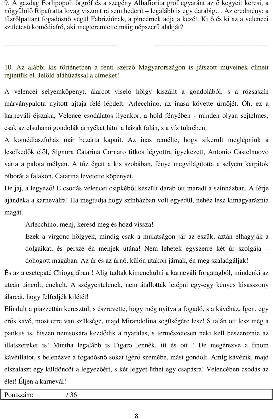 Az alábbi kis történetben a fenti szerző Magyarországon is játszott műveinek címeit rejtettük el. Jelöld aláhúzással a címeket!