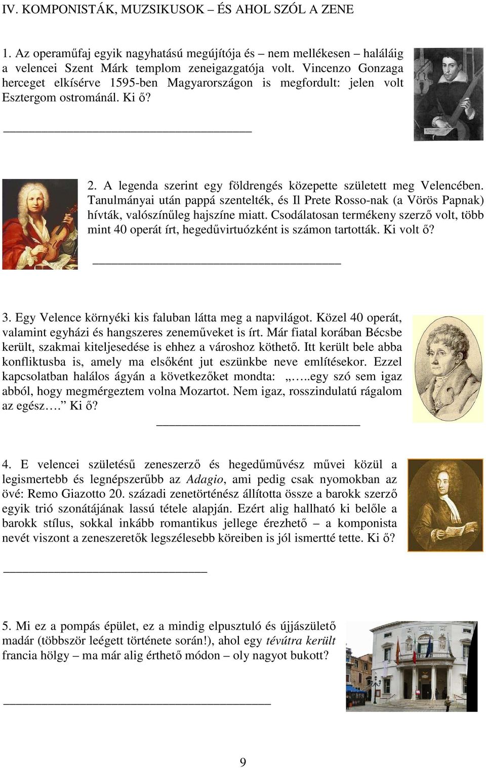 Tanulmányai után pappá szentelték, és Il Prete Rosso-nak (a Vörös Papnak) hívták, valószínűleg hajszíne miatt.