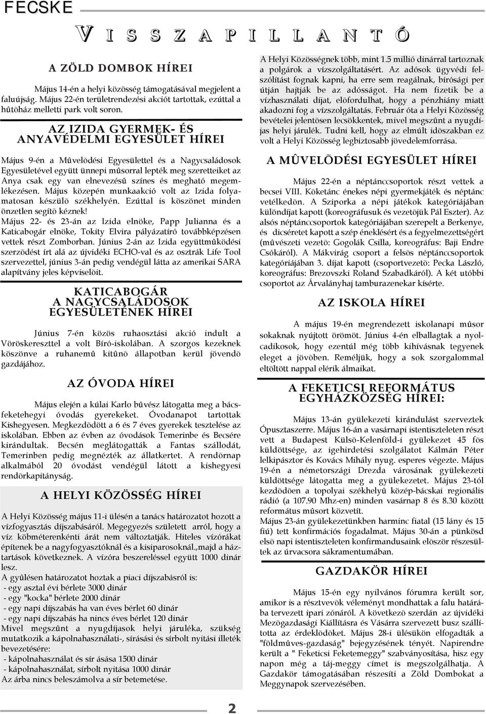 AZ IZIDA GYERMEK- ÉS ANYAVÉDELMI EGYESÜLET HÍREI Május 9-én a Mûvelõdési Egyesülettel és a Nagycsaládosok Egyesületével együtt ünnepi mûsorral lepték meg szeretteiket az Anya csak egy van elnevezésû